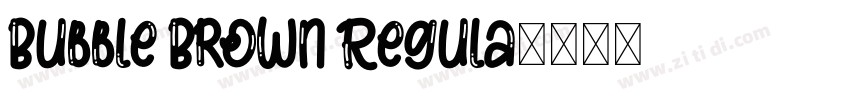 Bubble Brown Regula字体转换 Bubble Brown Regula字体转换